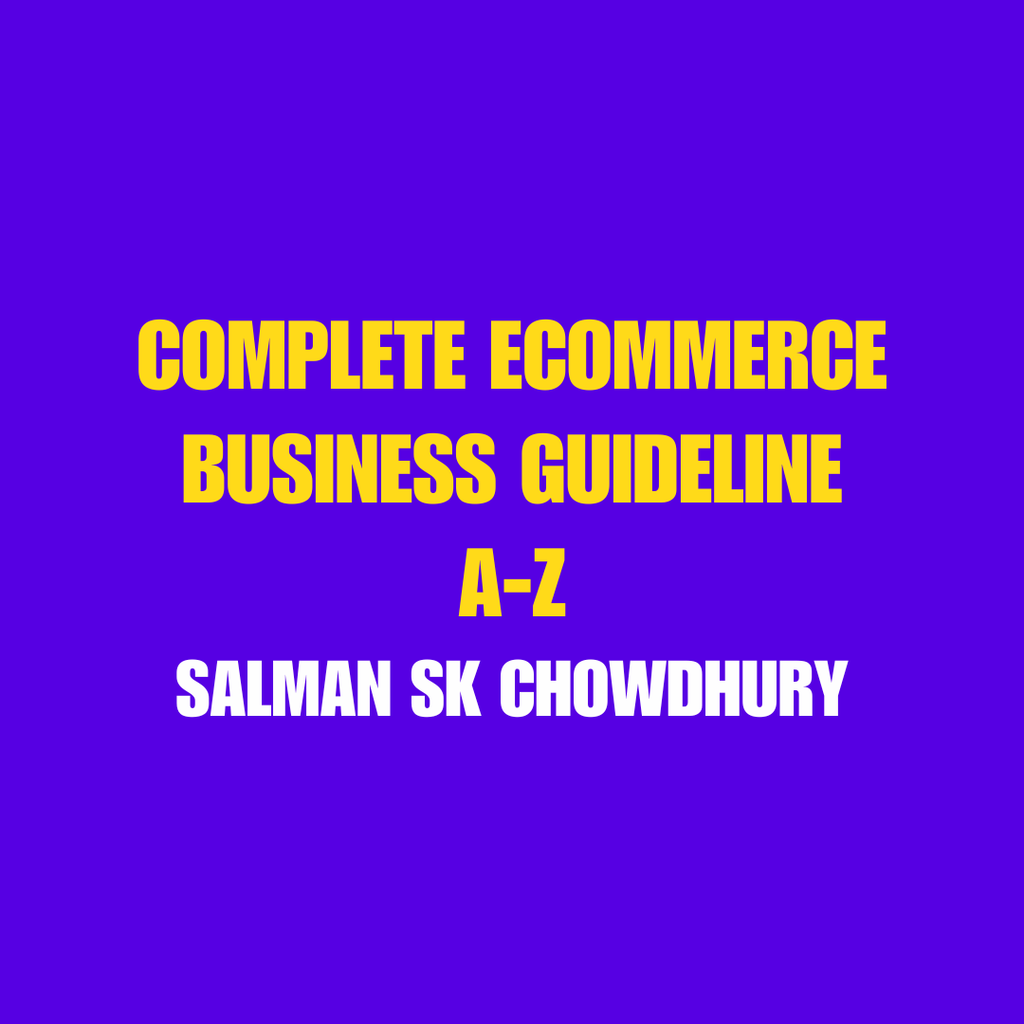 Ecommerce Business Guideline Beginner to Advance (2.5 Hours)