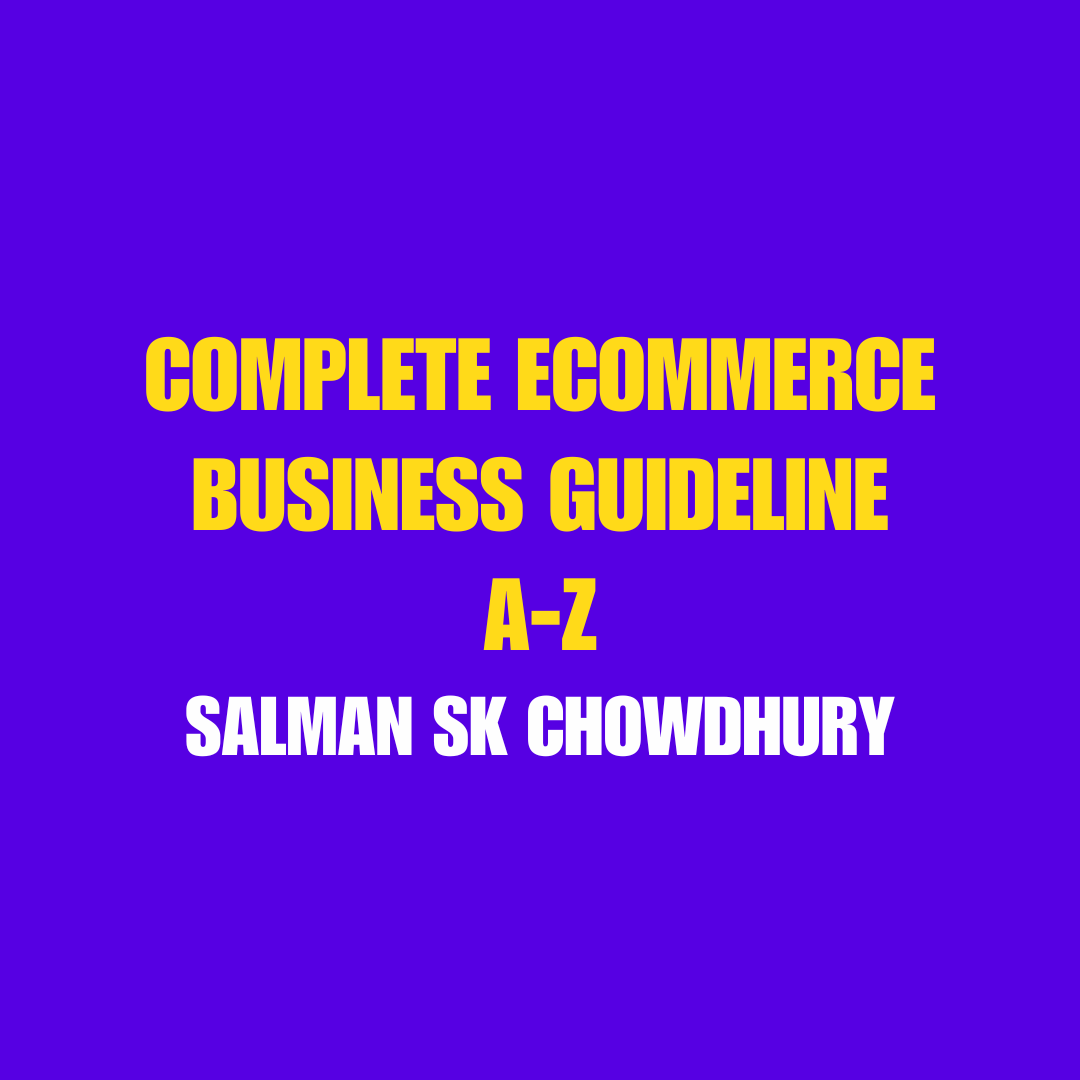 Ecommerce Business Guideline Beginner to Advance (2.5 Hours)