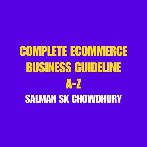 Ecommerce Business Guideline Beginner to Advance (2.5 Hours)